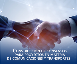 Construccin de Consensos para Proyectos en Materia de Comunicaciones y Transportes